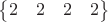 $\begin{Bmatrix} 2 & 2 & 2 & 2 \end{Bmatrix}$
