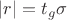 $|r|=t_g \sigma$