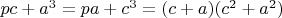 $pc+a^3=pa+c^3=(c+a)(c^2+a^2)$