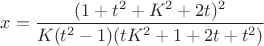 $x = \dfrac{(1+t^2+K^2+2t)^2}{K(t^2-1)(tK^2+1+2t+t^2)}$