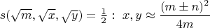 $s(\sqrt{m},\sqrt{x},\sqrt{y})=\frac{1}{2}:\ x,y\approx \dfrac{(m\pm n)^2}{4m}$