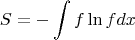 $$ S=-\int f\ln {f}dx$$