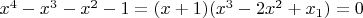 $x^4-x^3-x^2-1=(x+1)(x^3-2x^2+x_1)=0$