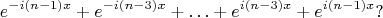 $$
e^{-i(n-1)x}+e^{-i(n-3)x}+\ldots+e^{i(n-3)x}+e^{i(n-1)x}?
$$