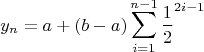 $$y_n = a + (b - a)\sum\limits_{i=1}^{n-1}\frac{1}{2}^{2i - 1}$$