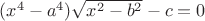 $(x^4-a^4)\sqrt{x^2-b^2}-c=0$