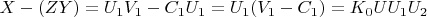 $X- (Z Y) =  U_1V_1-C_1U_1 = U_1(V_1-C_1) = K_0UU_1U_2$