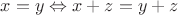 $x=y \Leftrightarrow x + z = y +z$