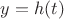 $y=h(t)$