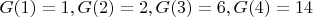 $G(1) = 1, G(2) = 2, G(3) = 6, G(4) = 14$