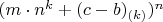 $(m\cdot n^k+(c-b)_{(k)})^n$