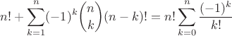$$n!+\sum_{k=1}^n(-1)^k\binom nk(n-k)!=n!\sum_{k=0}^n\frac{(-1)^k}{k!}$$