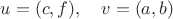 $u=(c,f),\quad v=(a,b)$