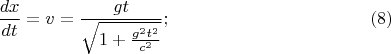 $$\frac{dx}{dt}=v=\frac{gt}{\sqrt{1+\frac{g^2t^2}{c^2}}};\eqno{(8)}$$