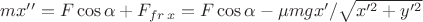 $mx'' = F\cos \alpha + F_{fr\,x} = F\cos \alpha - \mu mgx'/\sqrt {x'^2 + y'^2}$