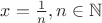 $x = \frac 1n, n \in \mathbb N$ $x = \frac 1n, n \in \mathbb N$