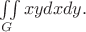 \iint\limits_{ G } xydxdy.