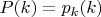 $P(k) = p_k(k)$