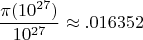 $$\frac{\pi(10^{27})}{10^{27}} \approx .016352$$