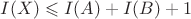 $I(X)\leqslant I(A)+I(B)+1$