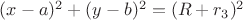 $(x-a)^2+(y-b)^2=(R+r_3)^2$