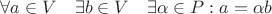 $\forall a\in V \quad \exists b\in V \quad \exists \alpha \in P :a=\alpha b$