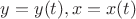 $y=y(t), x=x(t)$