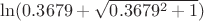 $\ln(0.3679 + \sqrt{0.3679^2+1})$