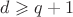 $d \geqslant q+1$