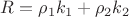 $R=\rho_1 k_1 + \rho_2 k_2$