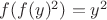 $f(f(y)^2)=y^2$