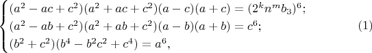 $$
\begin{cases}
{(a^2-ac+c^2 )(a^2+ac+c^2 )(a-c)(a+c)=(2^k n^mb_3)^{6} ;&\\
(a^2-ab+c^2 )(a^2+ab+c^2 )(a-b)(a+b)=c^{6} ;&\\
 (b^2 + c^2) (b^4 - b^2 c^2 + c^4)=a^6,&\
\end{cases}
\eqno(1)$$