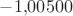 $-1{,}00500$ $-1{,}00500$