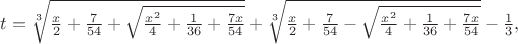 $t=\sqrt[3]{\frac{x}{2}+\frac{7}{54}+\sqrt{\frac{x^2}{4}+\frac{1}{36}+\frac{7x}{54}}}+\sqrt[3]{\frac{x}{2}+\frac{7}{54}-\sqrt{\frac{x^2}{4}+\frac{1}{36}+\frac{7x}{54}}}-\frac{1}{3},$