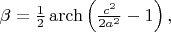 $\beta=\frac{1}{2}\operatorname{arch}\left(\frac{c^2}{2a^2}-1\right),$