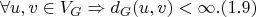 $$\forall u, v \in V_G \Rightarrow d_G(u, v) < \infty. (1.9)$$