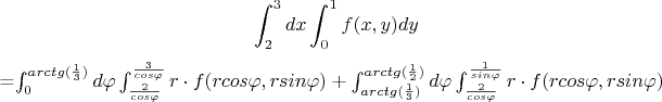 $$\int_{2}^{3}dx\int_{0}^{1}f(x,y)dy$=\int_{0}^{arctg(\frac{1}{3})}d\varphi \int_{\frac{2}{cos\varphi }}^{\frac{3}{cos\varphi }}r\cdot f(rcos\varphi ,rsin\varphi )+\int_{arctg(\frac{1}{3})}^{arctg(\frac{1}{2})}d\varphi \int_{\frac{2}{cos\varphi }}^{\frac{1}{sin\varphi }}r\cdot f(rcos\varphi ,rsin\varphi )$