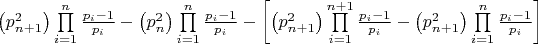$\[\left( {p_{n + 1}^2} \right)\prod\limits_{i = 1}^n {\frac{{{p_i} - 1}}{{{p_i}}}}  - \left( {p_n^2} \right)\prod\limits_{i = 1}^n {\frac{{{p_i} - 1}}{{{p_i}}}}  - \left[ {\left( {p_{n + 1}^2} \right)\prod\limits_{i = 1}^{n + 1} {\frac{{{p_i} - 1}}{{{p_i}}}}  - \left( {p_{n + 1}^2} \right)\prod\limits_{i = 1}^n {\frac{{{p_i} - 1}}{{{p_i}}}} } \right]\]$