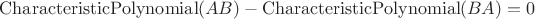 $\operatorname{CharacteristicPolynomial}(AB)-\operatorname{CharacteristicPolynomial}(BA)=0$
