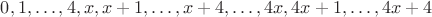 $0,1,\dots,4,x,x+1,\dots,x+4,\dots,4x,4x+1,\dots,4x+4$