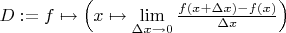 $D := f \mapsto \left(x \mapsto \lim\limits_{\Delta x \to 0} \frac {f(x+\Delta x)-f(x)}{\Delta x} \right)$