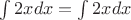 $\int{2x}dx=\int{2x}dx$