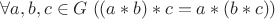 $\forall a,b,c\in G\;((a*b)*c = a*(b*c))$