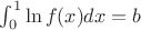 $ \int_{0}^{1} \ln f(x) dx = b$