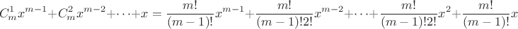 $$C^1_m x^{m-1} + C^2_m x^{m-2} + \dots + x = \frac{m!}{(m-1)!}x^{m-1} + \frac{m!}{(m-1)! 2!}x^{m-2} + \dots + \frac{m!}{(m-1)! 2!}x^2 + \frac{m!}{(m-1)!}x$$