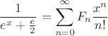 $$\frac{1}{e^x+\frac{e}{2}}=\sum\limits_{n=0}^{\infty}F_{n}\frac{x^n}{n!}$$