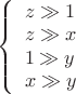 $\left\{\begin{array}{l}z\gg 1\\ z\gg x\\ 1\gg y\\ x\gg y\end{array}\right.$