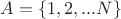 $A=\{1,2,...N\}$