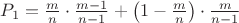 $P_1=\frac m n \cdot \frac {m-1} {n-1} + \left(1- \frac m n\right) \cdot \frac m {n-1} $