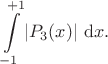 $$
\int \limits_{-1}^{+1} |P_3(x)| \ \mathrm dx.
$$